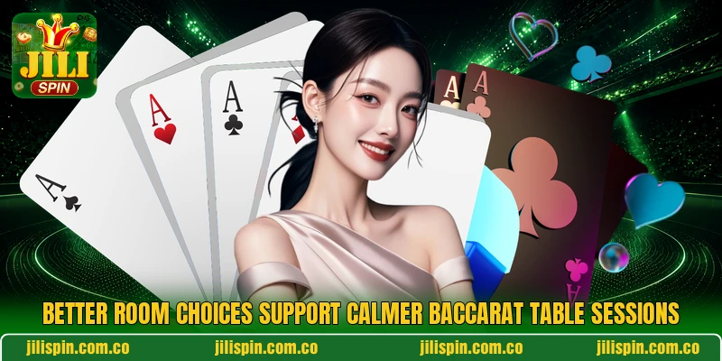 Better room choices support calmer baccarat table sessions