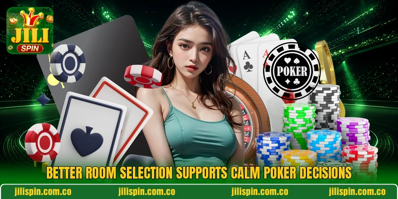Better room selection supports calm poker decisions Better room selection supports calm poker decisions
