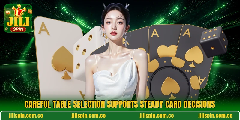 Careful table selection supports steady card decisions Careful table selection supports steady card decisions