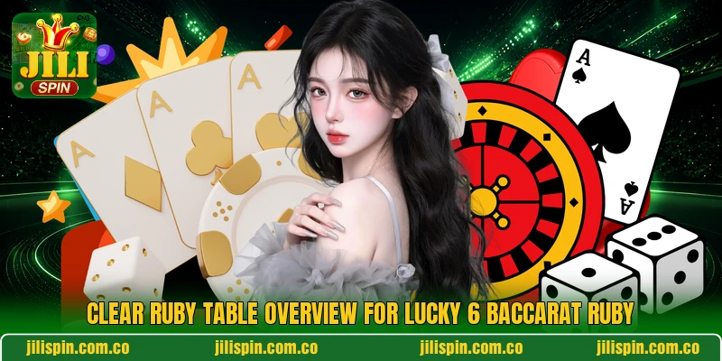 Clear ruby table overview for Lucky 6 Baccarat Ruby