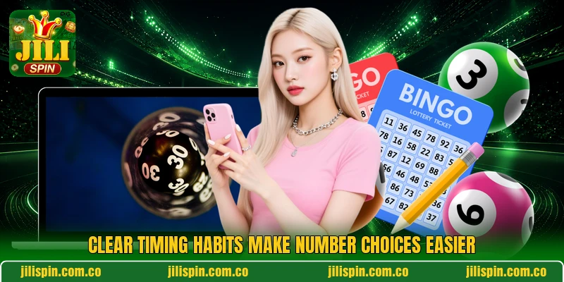 Clear timing habits make number choices easier Clear timing habits make number choices easier