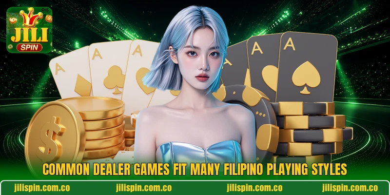Common dealer games fit many Filipino playing styles Common dealer games fit many Filipino playing styles