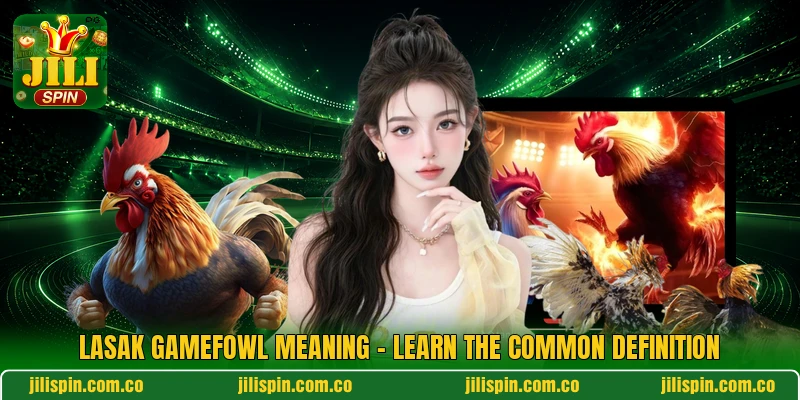 Lasak Gamefowl Meaning - Learn The Common Definition