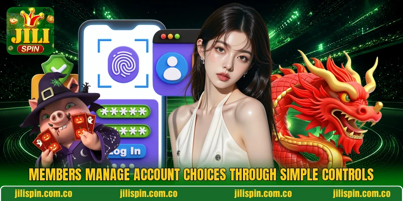 Members manage account choices through simple controls Members manage account choices through simple controls