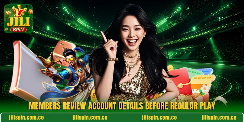 Members review account details before regular play Members review account details before regular play