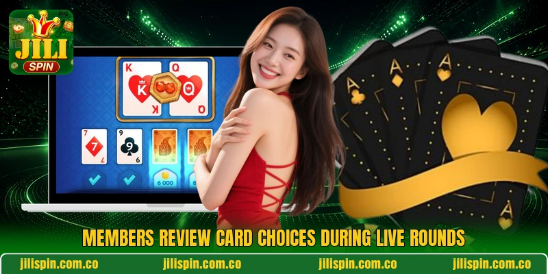 Members review card choices during live rounds Members review card choices during live rounds