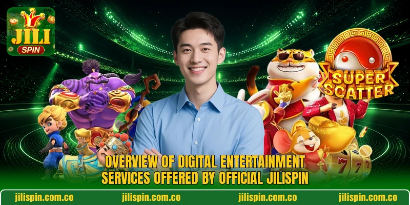 Overview of digital entertainment services offered by official JILIspin Overview of digital entertainment services offered by official JILIspin