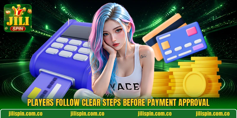 Players follow clear steps before payment approval Players follow clear steps before payment approval