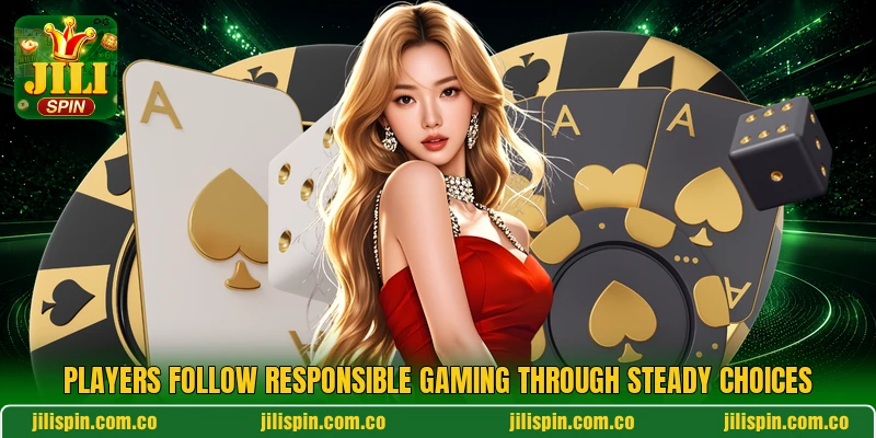 Players follow responsible gaming through steady choices