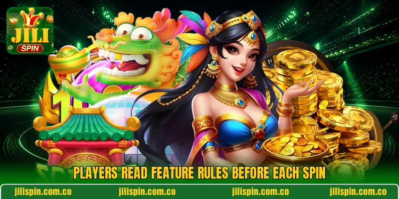 Players read feature rules before each spin Players read feature rules before each spin