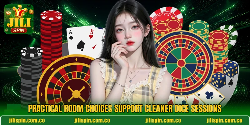 Practical room choices support cleaner dice sessions Practical room choices support cleaner dice sessions