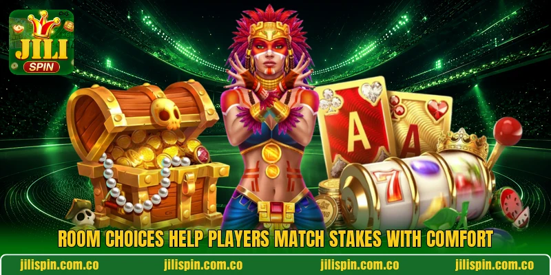 Room choices help players match stakes with comfort Room choices help players match stakes with comfort