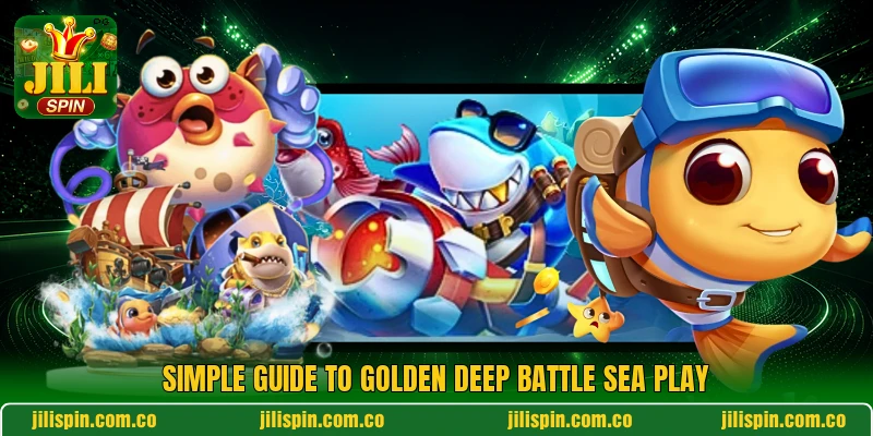 Simple guide to Golden Deep Battle sea play