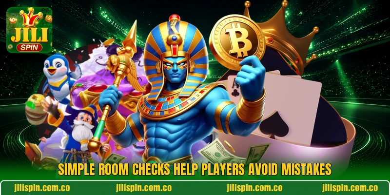 Simple room checks help players avoid mistakes Simple room checks help players avoid mistakes